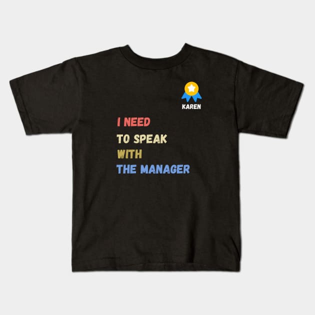i need to speak with the manager  , funny karen sayings , karen gift idea Kids T-Shirt by flooky
